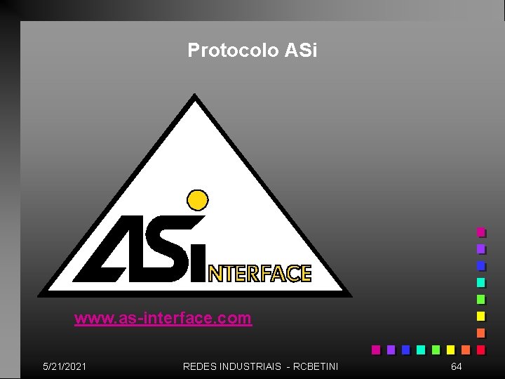 Protocolo ASi www. as-interface. com 5/21/2021 REDES INDUSTRIAIS - RCBETINI 64 