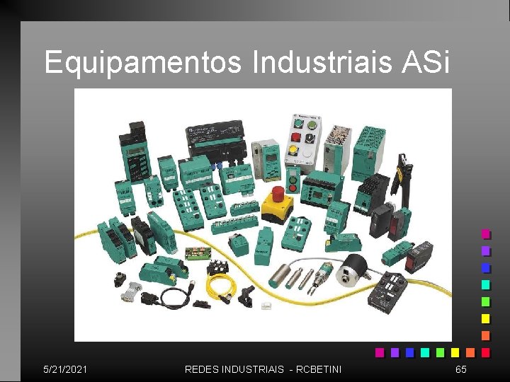 Equipamentos Industriais ASi 5/21/2021 REDES INDUSTRIAIS - RCBETINI 65 