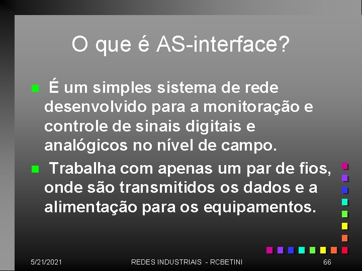 O que é AS-interface? É um simples sistema de rede desenvolvido para a monitoração