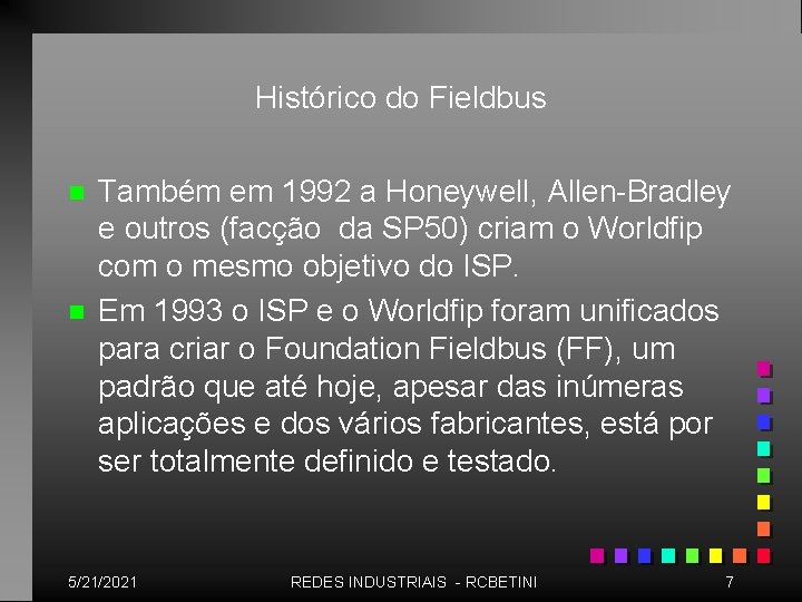 Histórico do Fieldbus n n Também em 1992 a Honeywell, Allen-Bradley e outros (facção