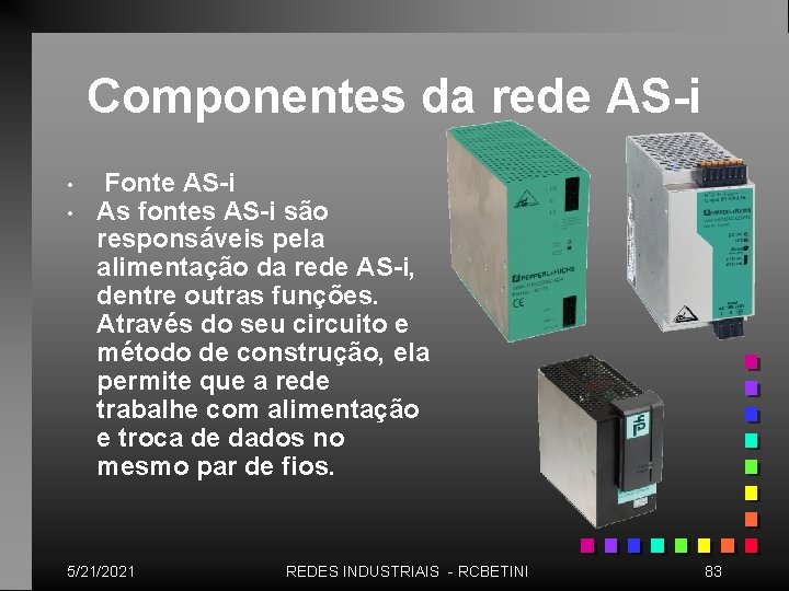 Componentes da rede AS-i • • Fonte AS-i As fontes AS-i são responsáveis pela