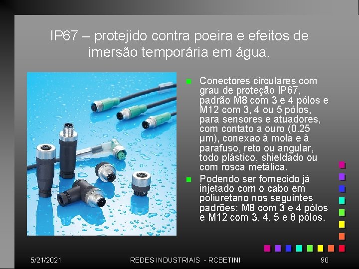 IP 67 – protejido contra poeira e efeitos de imersão temporária em água. n