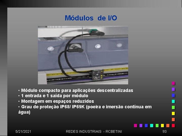 Módulos de I/O • Módulo compacto para aplicações descentralizadas • 1 entrada e 1