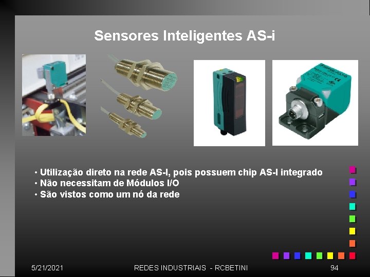 Sensores Inteligentes AS-i • Utilização direto na rede AS-I, pois possuem chip AS-I integrado