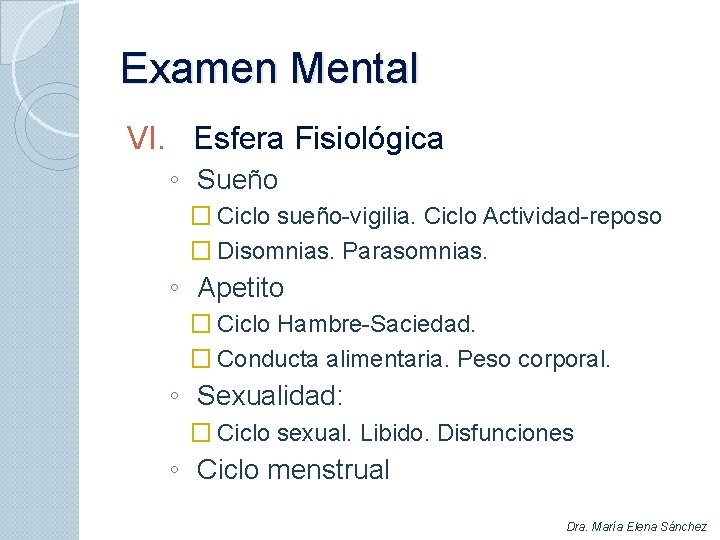 Examen Mental VI. Esfera Fisiológica ◦ Sueño � Ciclo sueño-vigilia. Ciclo Actividad-reposo � Disomnias.