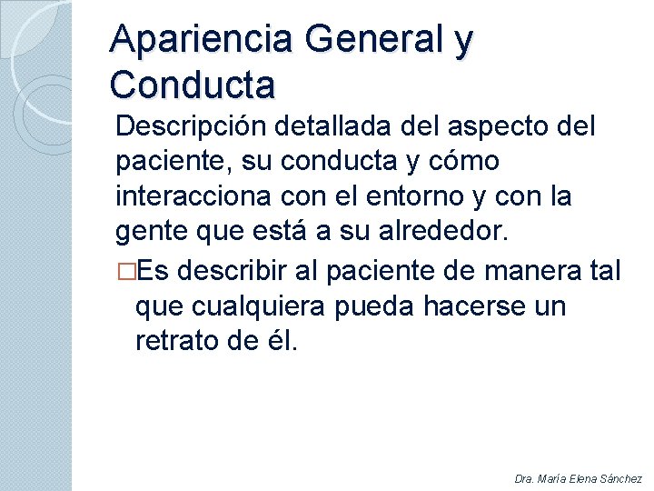 Apariencia General y Conducta Descripción detallada del aspecto del paciente, su conducta y cómo