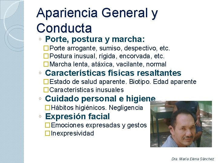Apariencia General y Conducta ◦ Porte, postura y marcha: �Porte arrogante, sumiso, despectivo, etc.