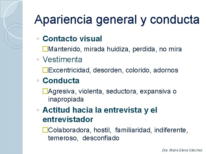 Apariencia general y conducta ◦ Contacto visual �Mantenido, mirada huidiza, perdida, no mira ◦