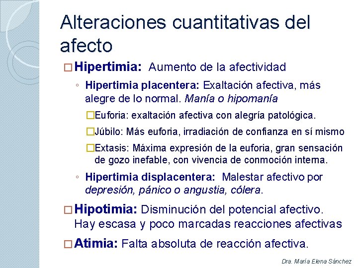 Alteraciones cuantitativas del afecto � Hipertimia: Aumento de la afectividad ◦ Hipertimia placentera: Exaltación