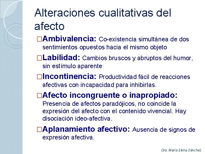 Alteraciones cualitativas del afecto �Ambivalencia: Co-existencia simultánea de dos sentimientos opuestos hacia el mismo