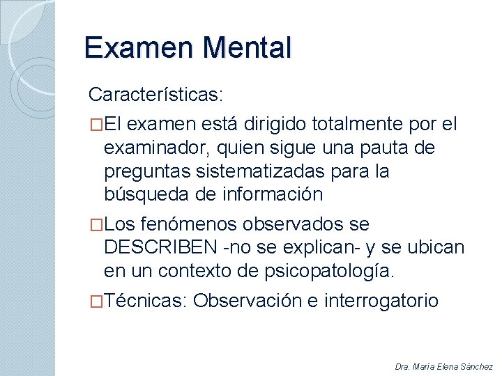 Examen Mental Características: �El examen está dirigido totalmente por el examinador, quien sigue una