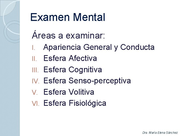 Examen Mental Áreas a examinar: I. III. IV. V. VI. Apariencia General y Conducta