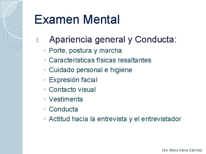 Examen Mental Apariencia general y Conducta: I. ◦ ◦ ◦ ◦ Porte, postura y