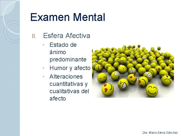 Examen Mental II. Esfera Afectiva ◦ Estado de ánimo predominante ◦ Humor y afecto