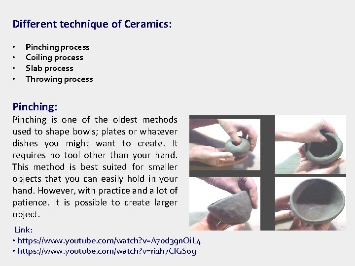 Different technique of Ceramics: • • Pinching process Coiling process Slab process Throwing process