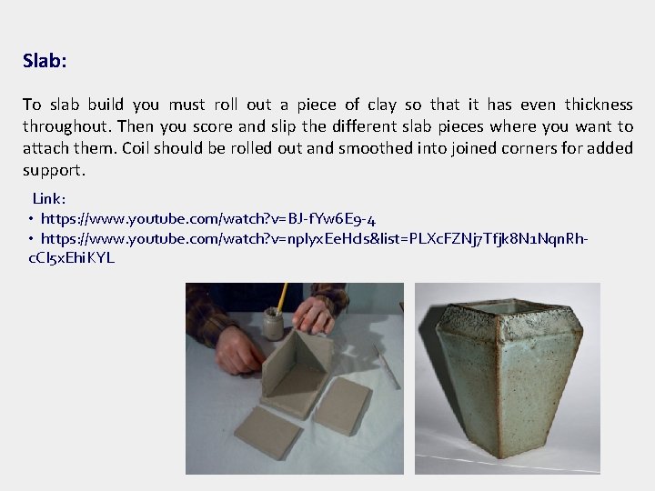 Slab: To slab build you must roll out a piece of clay so that