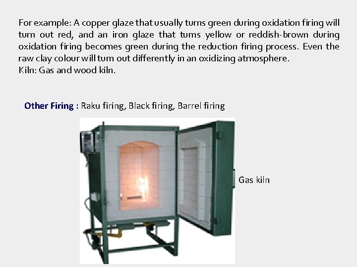 For example: A copper glaze that usually turns green during oxidation firing will turn