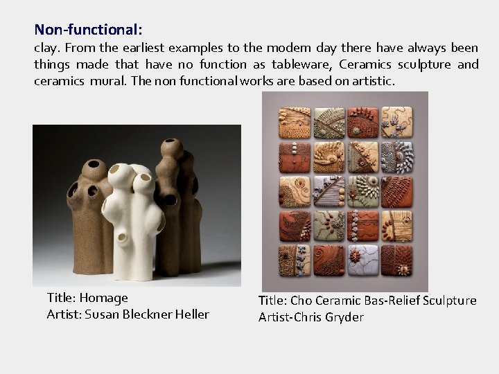 Non-functional: clay. From the earliest examples to the modern day there have always been