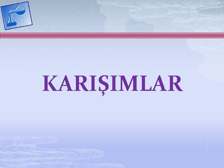 KARIŞIMLAR 