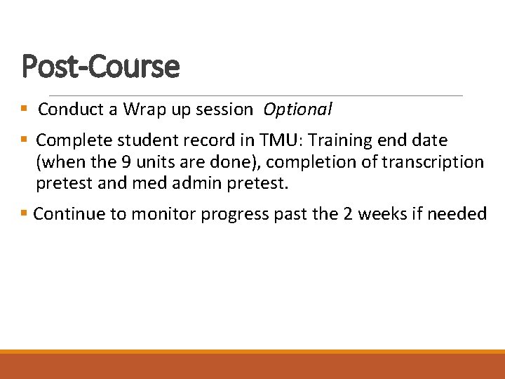 Post-Course § Conduct a Wrap up session Optional § Complete student record in TMU:
