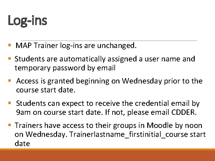 Log-ins § MAP Trainer log-ins are unchanged. § Students are automatically assigned a user