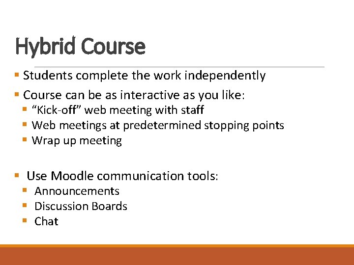 Hybrid Course § Students complete the work independently § Course can be as interactive