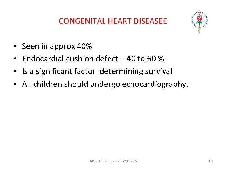 CONGENITAL HEART DISEASEE • • Seen in approx 40% Endocardial cushion defect – 40