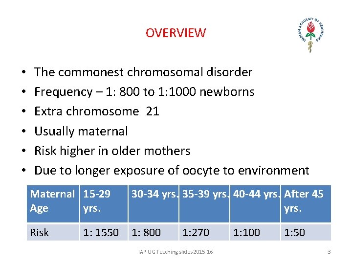 OVERVIEW • • • The commonest chromosomal disorder Frequency – 1: 800 to 1: