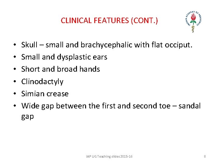 CLINICAL FEATURES (CONT. ) • • • Skull – small and brachycephalic with flat