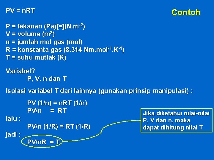 PV = n. RT Contoh P = tekanan (Pa)[=](N. m-2) V = volume (m