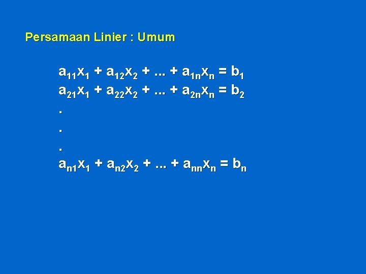 Persamaan Linier : Umum a 11 x 1 + a 12 x 2 +.