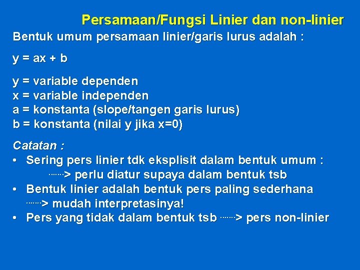 Persamaan/Fungsi Linier dan non-linier Bentuk umum persamaan linier/garis lurus adalah : y = ax