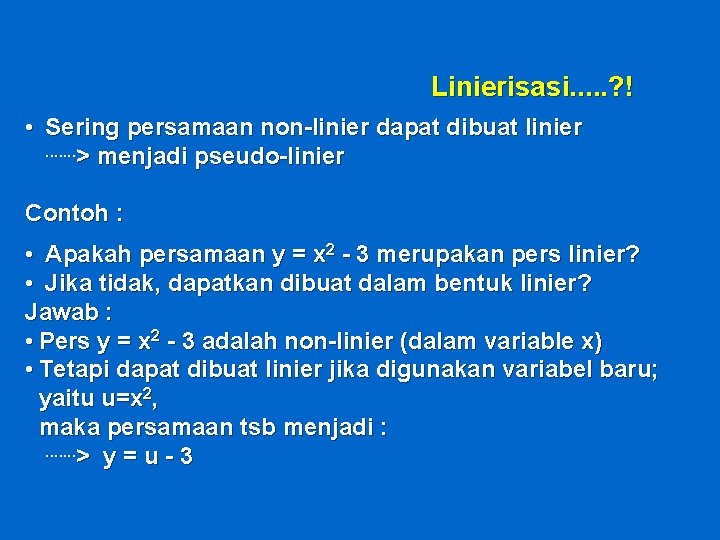 Linierisasi. . . ? ! • Sering persamaan non-linier dapat dibuat linier. . .