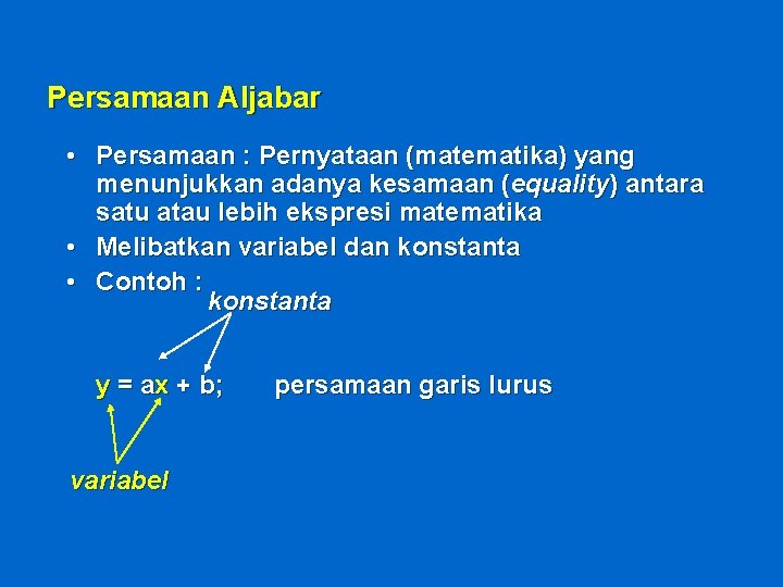 Persamaan Aljabar • Persamaan : Pernyataan (matematika) yang menunjukkan adanya kesamaan (equality) antara satu