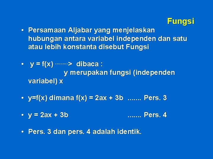 Fungsi • Persamaan Aljabar yang menjelaskan hubungan antara variabel independen dan satu atau lebih