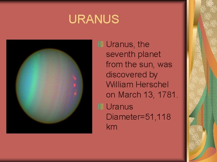 URANUS Uranus, the seventh planet from the sun, was discovered by William Herschel on