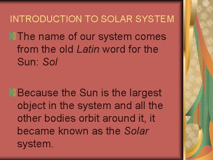 INTRODUCTION TO SOLAR SYSTEM The name of our system comes from the old Latin