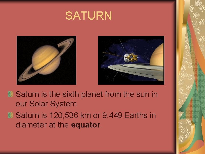 SATURN Saturn is the sixth planet from the sun in our Solar System Saturn