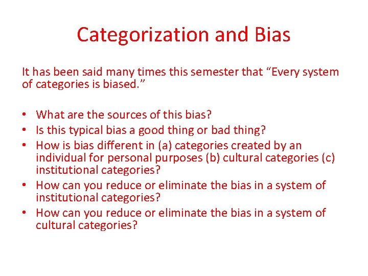 Categorization and Bias It has been said many times this semester that “Every system