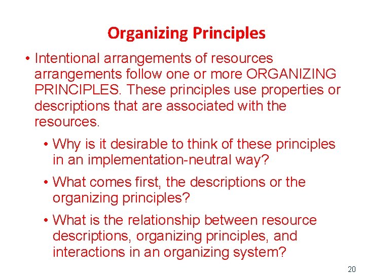 Organizing Principles • Intentional arrangements of resources arrangements follow one or more ORGANIZING PRINCIPLES.