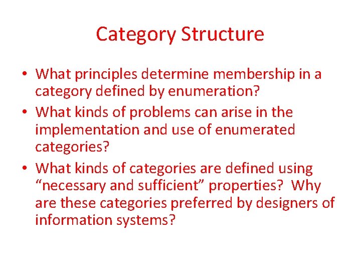 Category Structure • What principles determine membership in a category defined by enumeration? •