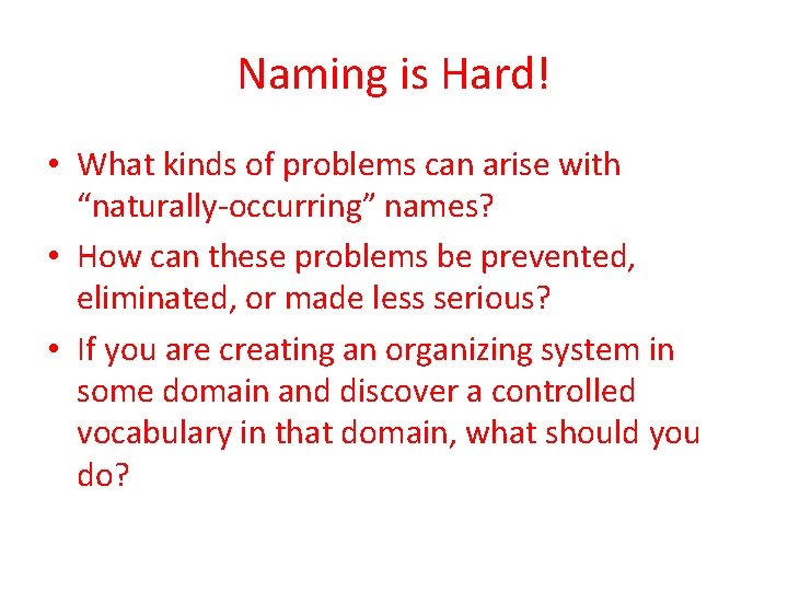 Naming is Hard! • What kinds of problems can arise with “naturally-occurring” names? •