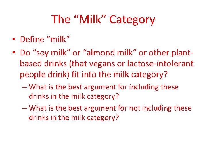 The “Milk” Category • Define “milk” • Do “soy milk” or “almond milk” or
