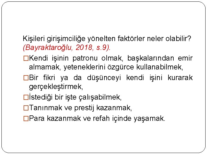 Kişileri girişimciliğe yönelten faktörler neler olabilir? (Bayraktaroğlu, 2018, s. 9). �Kendi işinin patronu olmak,