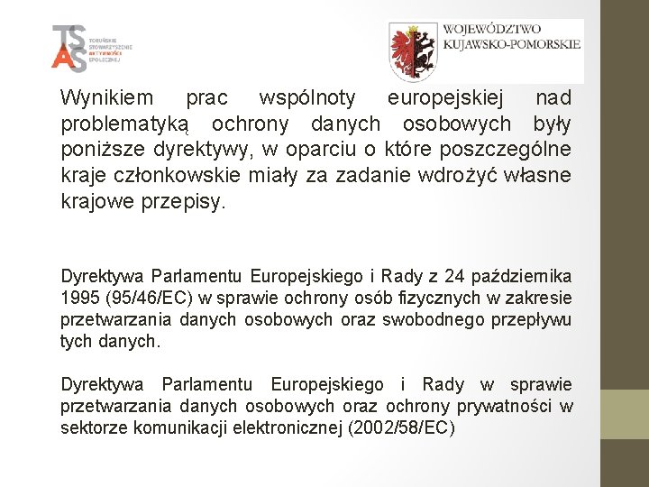 Wynikiem prac wspólnoty europejskiej nad problematyką ochrony danych osobowych były poniższe dyrektywy, w oparciu