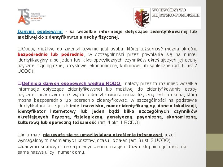 Danymi osobowymi - są wszelkie informacje dotyczące zidentyfikowanej lub możliwej do zidentyfikowania osoby fizycznej.