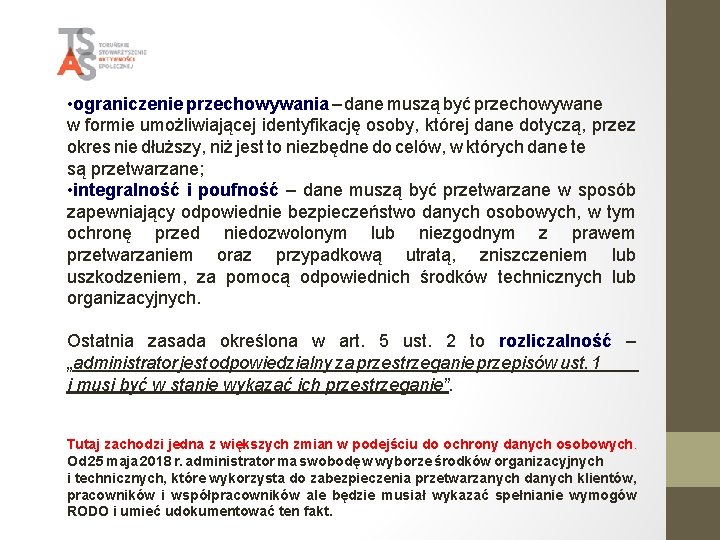  • ograniczenie przechowywania – dane muszą być przechowywane w formie umożliwiającej identyfikację osoby,