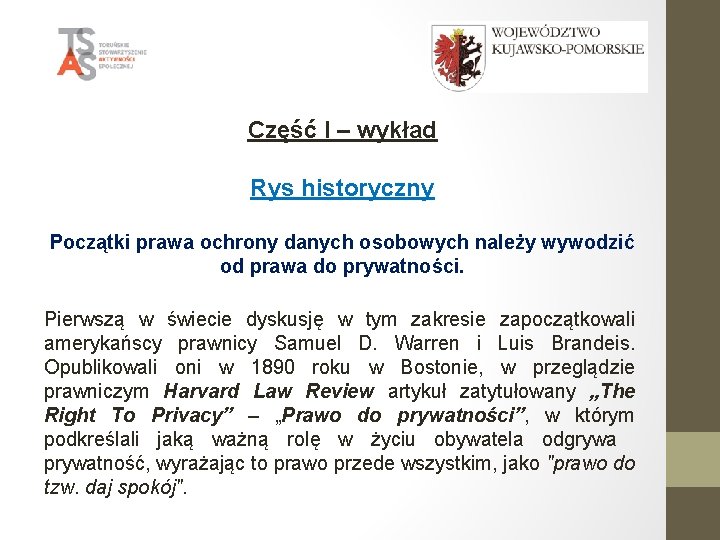 Część I – wykład Rys historyczny Początki prawa ochrony danych osobowych należy wywodzić od