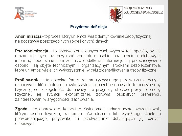 Przydatne definicje Anonimizacja – to proces, który uniemożliwia zidentyfikowanie osoby fizycznej na podstawie poszczególnych