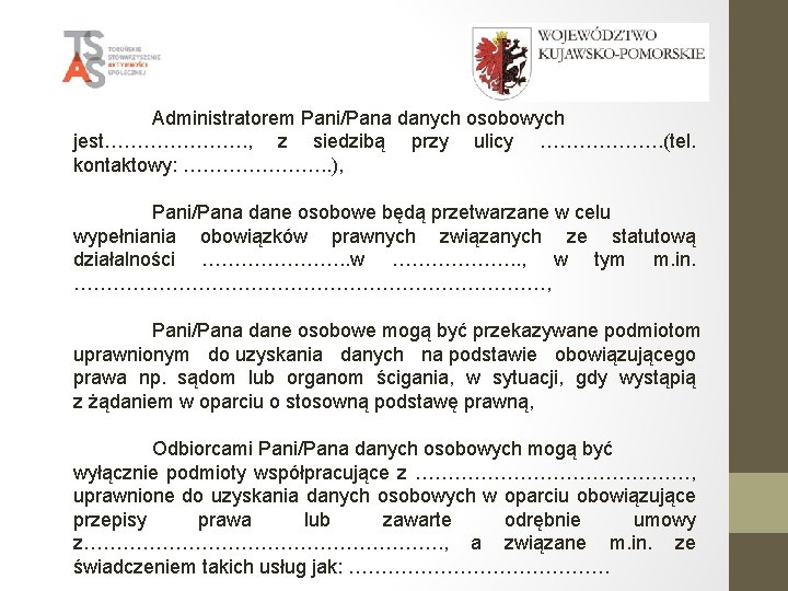 Administratorem Pani/Pana danych osobowych jest…………………. , z siedzibą przy ulicy ………………. (tel. kontaktowy: ………………….